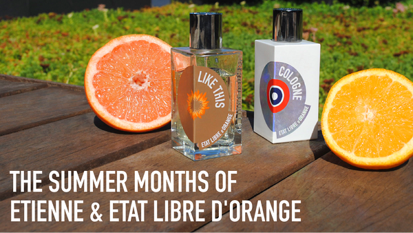The Summer Months of Etienne & Etat Libre d'Orange